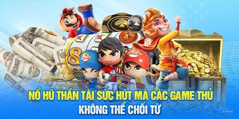 Nổ hũ thần tài với những nội dung cần ghi nhớ