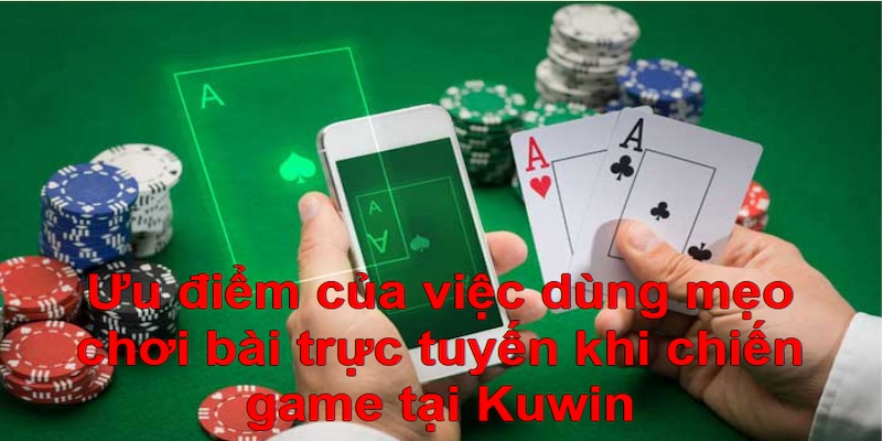 Ưu điểm của mẹo chơi bài trực tuyến khi chiến game